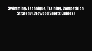 Swimming: Technique Training Competition Strategy (Crowood Sports Guides) [Download] Full Ebook