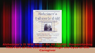 Alzheimers It Will Never Be All Right Remembering This Part of the Journeythrough PDF