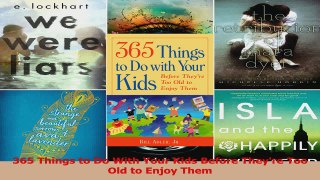 365 Things to Do With Your Kids Before Theyre Too Old to Enjoy Them Read Online