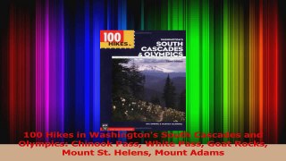 Read  100 Hikes in Washingtons South Cascades and Olympics Chinook Pass White Pass Goat Rocks Ebook Free