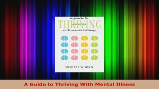 Read  A Guide to Thriving With Mental Illness Ebook Free