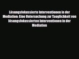 Lösungsfokussierte Interventionen in der Mediation: Eine Untersuchung zur Tauglichkeit von