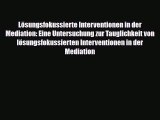 Lösungsfokussierte Interventionen in der Mediation: Eine Untersuchung zur Tauglichkeit von