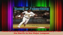 Home Is Everything The Latino Baseball Story From the Barrio to the Major Leagues