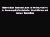 Menschliche Kommunikation im Medienzeitalter: Im Spannungsfeld technischer Möglichkeiten und