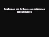 Dem Burnout und der Depression entkommen: Leben gefunden PDF Download kostenlos