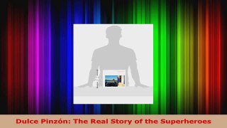 Read  Dulce Pinzón The Real Story of the Superheroes Ebook Free