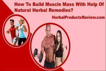 How To Build Muscle Mass With Help Of Natural Herbal Remedies?