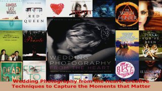 Read  Wedding Photography from the Heart Creative Techniques to Capture the Moments that Matter EBooks Online