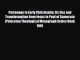 Patronage in Early Christianity: Its Use and Transformation from Jesus to Paul of Samosata