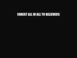 CHRIST ALL IN ALL TO BELIEVERS [Read] Full Ebook