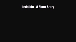 Invisible - A Short Story [PDF] Online