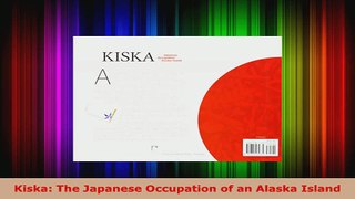 PDF Download  Kiska The Japanese Occupation of an Alaska Island Read Full Ebook
