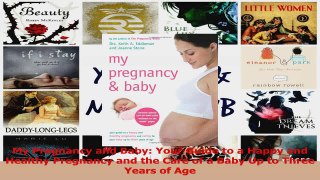 My Pregnancy and Baby Your Guide to a Happy and Healthy Pregnancy and the Care of a Baby PDF