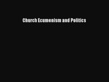 Church Ecumenism and Politics [Read] Full Ebook