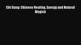 Chi Gung: Chinese Healing Energy and Natural Magick [Read] Online