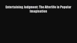Entertaining Judgment: The Afterlife in Popular Imagination [Read] Full Ebook
