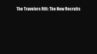 The Travelers Rift: The New Recruits [PDF Download] Online