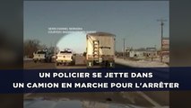 Un policier se jette dans un camion en marche pour l'arrêter