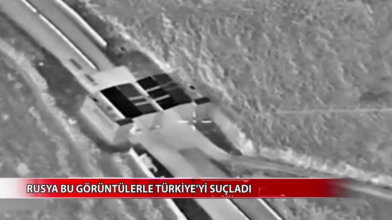 Rusya bu görüntüleri yayınladı. Türkiye'yi suçladı.