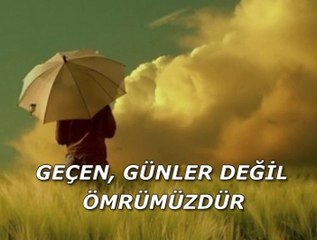 Geçen, günler değil ömrümüzdür