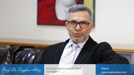Penis kalınlaştırma yada büyütme nasıl yapılır? - Prof. Dr. Tayfun Aköz