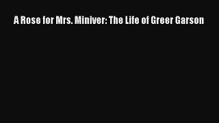 A Rose for Mrs. Miniver: The Life of Greer Garson [Read] Full Ebook