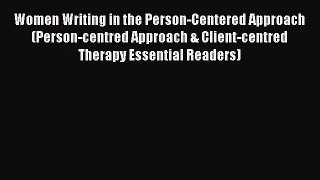 Women Writing in the Person-Centered Approach (Person-centred Approach & Client-centred Therapy