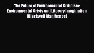 The Future of Environmental Criticism: Environmental Crisis and Literary Imagination (Blackwell