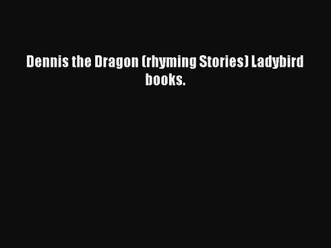 Dennis the Dragon (rhyming Stories) Ladybird books. [Read] Online