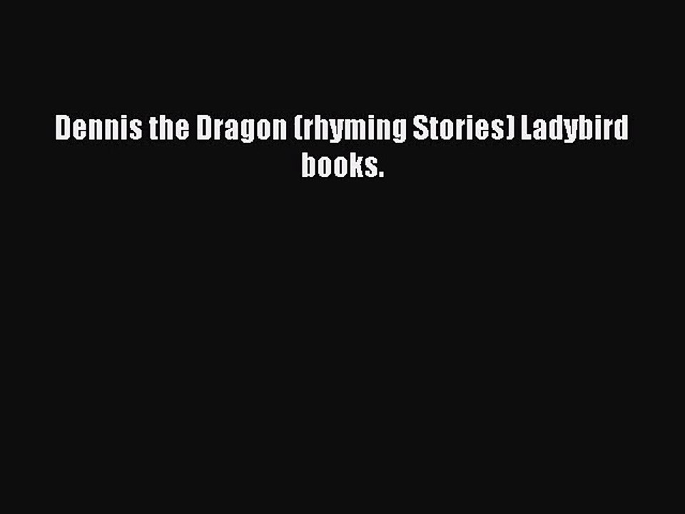 Dennis the Dragon (rhyming Stories) Ladybird books. [Read] Online