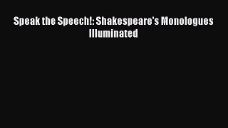 Speak the Speech!: Shakespeare's Monologues Illuminated [Read] Full Ebook