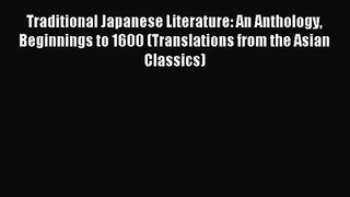 Traditional Japanese Literature: An Anthology Beginnings to 1600 (Translations from the Asian