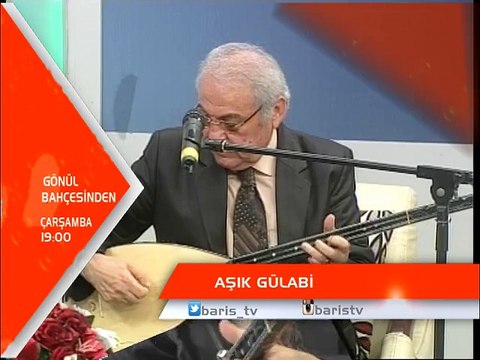AŞIK GÜLABİ İLE GÖNÜL BAHÇESİNDEN ÇARŞAMBA SAAT 19:00 DA BARIŞ TV DE