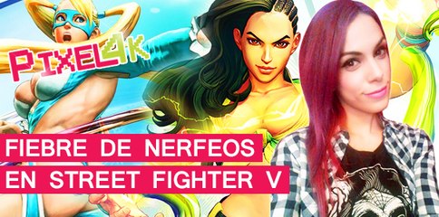 El Píxel 4K: Fiebre de nerfeos en la beta de Street Fighter V