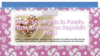 Must-See Sights in Puerto Plata, Dominican Republic Shared by Lifestyle Holidays Vacation Club