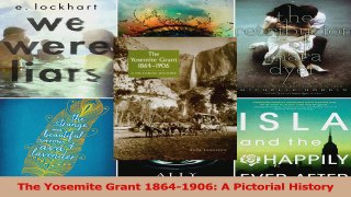 PDF Download  The Yosemite Grant 18641906 A Pictorial History PDF Online