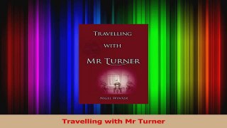 PDF Download  Travelling with Mr Turner Read Full Ebook