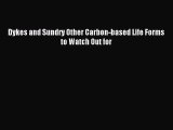 Dykes and Sundry Other Carbon-based Life Forms to Watch Out for [Download] Full Ebook