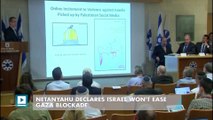 Netanyahu declares Israel won't ease Gaza blockade