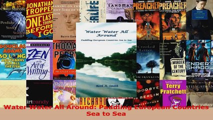 Read  Water Water All Around Paddling European Countries Sea to Sea EBooks Online