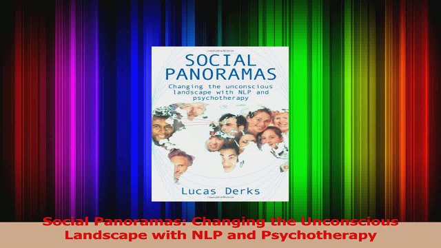 Read Social Panoramas Changing the Unconscious Landscape with NLP and Psychotherapy Ebook Free