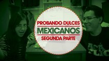 Probando dulces mexicanos - Segunda parte