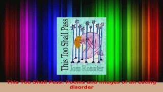 Download  This Too Shall Pass Poems and images of an eating disorder PDF Online
