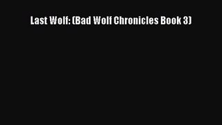 Last Wolf: (Bad Wolf Chronicles Book 3) [Read] Full Ebook