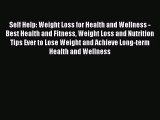 Self Help: Weight Loss for Health and Wellness - Best Health and Fitness Weight Loss and Nutrition
