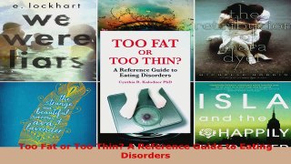 Read  Too Fat or Too Thin A Reference Guide to Eating Disorders Ebook Free