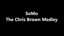 The Chris Brown Medley by SoMo