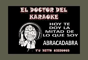 HOY TE DOY LA MITAD DE LO QUE SOY - ABRACADABRA - KARAOKE