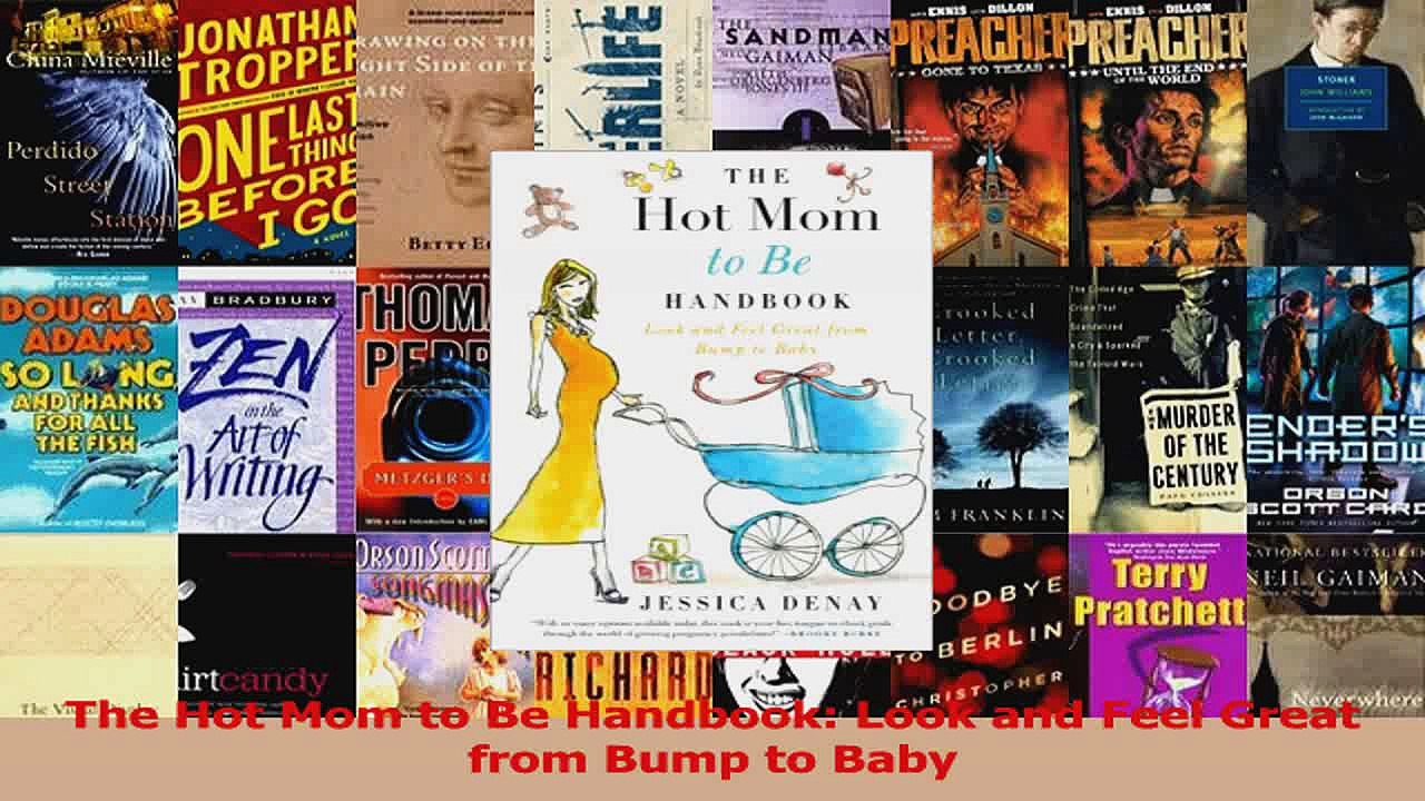 The Hot Mom to Be Handbook Look and Feel Great from Bump to Baby PDF